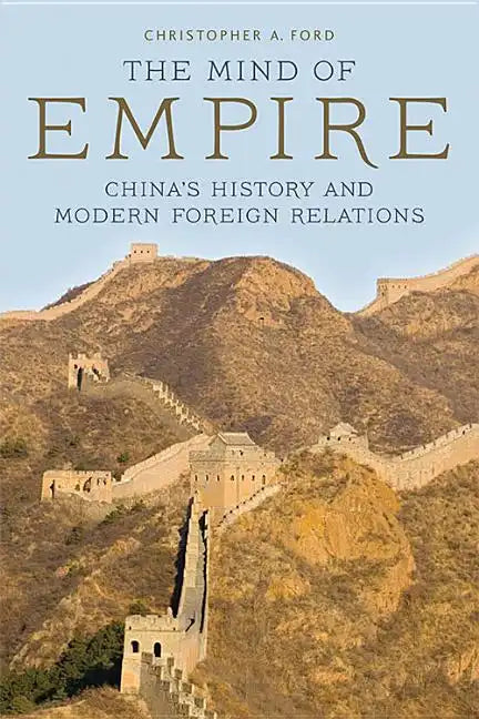 The Mind of Empire: China's History and Modern Foreign Relations - Paperback