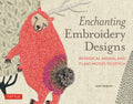 Enchanting Embroidery Designs: Whimsical Animal and Plant Motifs to Stitch - Paperback