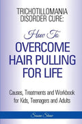 Trichotillomania Disorder Cure: How To Stop Hair Pulling For Life - Paperback
