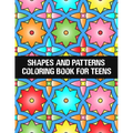 shapes and patterns coloring book for teens: Relaxing & Stress Relieving Designs Perfect for all ages - Paperback