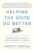 Helping the Good Do Better: How a White Hat Lobbyist Advocates for Social Change - Paperback