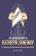 The Autobiography of Kathryn Janeway: Captain Janeway of the USS Voyager Tells the Story of Her Life in Starfleet, for Fans of Star Trek - Paperback