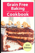 Grain Free Baking Cookbook: Healthy Grain Free Baking and Dessert Recipes - Paperback