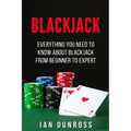 Blackjack: Everything You Need To Know About Blackjack From Beginner To Expert - Paperback