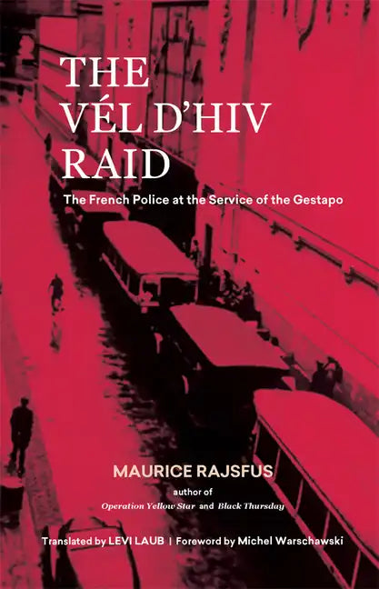 The Vél d'Hiv Raid: The French Police at the Service of the Gestapo - Hardcover