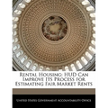 Rental Housing: HUD Can Improve Its Process for Estimating Fair Market Rents - Paperback