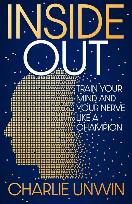 Inside Out: Train Your Mind and Your Nerve Like a Champion - Hardcover