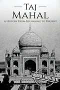 Taj Mahal: A History From Beginning to Present - Paperback