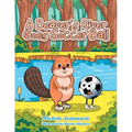 A Beaver's River Goes Soccer Ball: A Children's Theatre - Paperback
