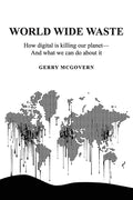 World Wide Waste: How Digital Is Killing Our Planet-and What We Can Do About It - Paperback