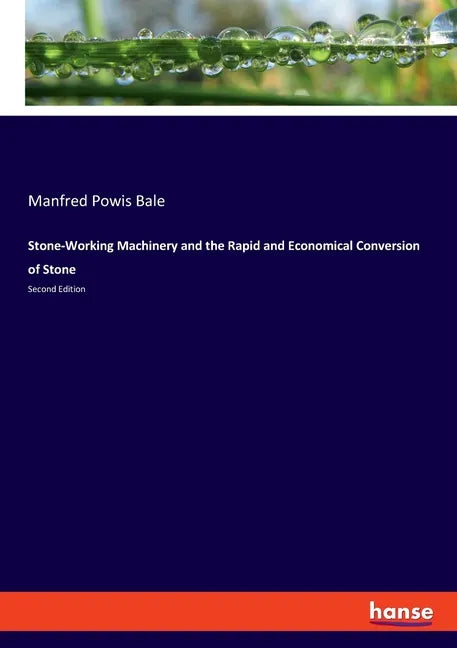 Stone-Working Machinery and the Rapid and Economical Conversion of Stone: Second Edition - Paperback