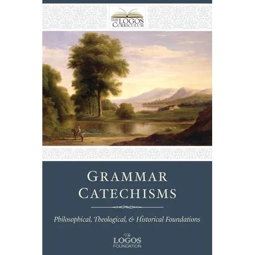 Grammar Catechisms: Philosophical, Theological, and Historical Foundations - Paperback