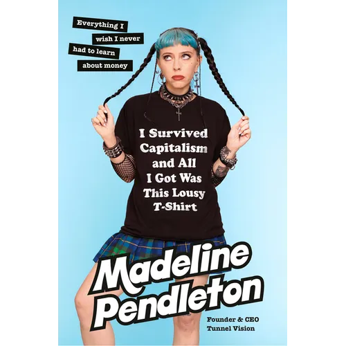 I Survived Capitalism and All I Got Was This Lousy T-Shirt: Everything I Wish I Never Had to Learn about Money - Hardcover