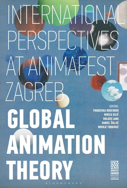 Global Animation Theory: International Perspectives at Animafest Zagreb - Paperback