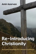 Re-Introducing Christianity: An Eastern Apologia for a Western Audience - Paperback