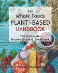 The Whole Foods Plant-Based Handbook: How-To Guide & Cookbook - Paperback
