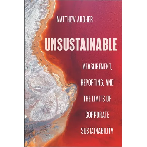 Unsustainable: Measurement, Reporting, and the Limits of Corporate Sustainability - Paperback