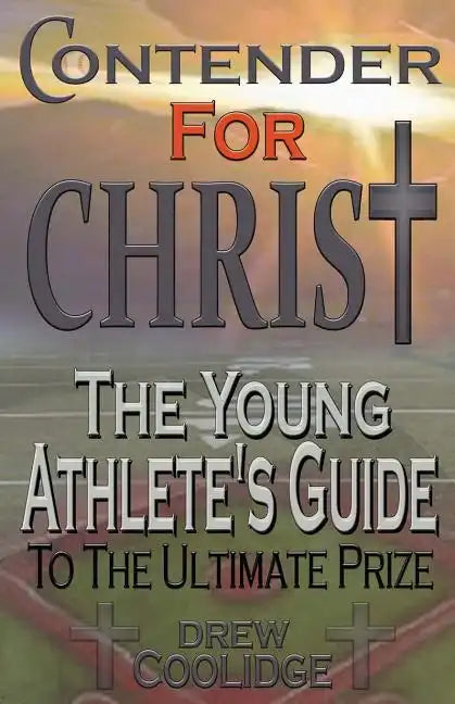 Contender for Christ: The Young Athlete's Guide - Paperback