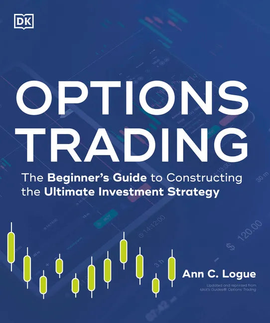 Options Trading: The Beginner's Guide to Constructing the Ultimate Investment Strategy - Paperback