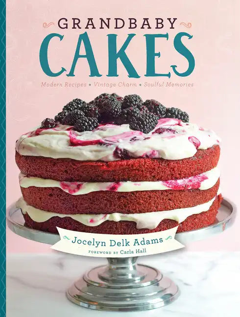 Grandbaby Cakes: Modern Recipes, Vintage Charm, Soulful Memories - Hardcover