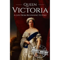Queen Victoria: A Life From Beginning to End - Paperback