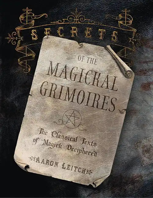 Secrets of the Magickal Grimoires: The Classical Texts of Magick Deciphered - Paperback