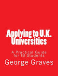 Applying to U.K. Universities: A Practical Guide for IB Students - Paperback