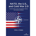 NATO, the U.S., and Cold War 2.0: Transformation of the Transatlantic Alliance and Collective Defense - Hardcover