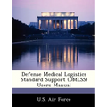 Defense Medical Logistics Standard Support (Dmlss) Users Manual - Paperback