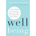 Well Being: A Story of Healing from Autoimmune Disease and a Guide to Charting Your Own Path to Wellness - Hardcover