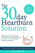 The 30 Day Heartburn Solution: A 3-Step Nutrition Program to Stop Acid Reflux Without Drugs - Paperback