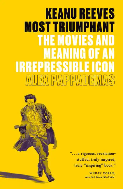 Keanu Reeves: Most Triumphant: The Movies and Meaning of an Irrepressible Icon - Paperback
