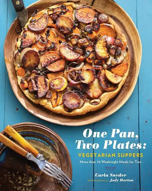 One Pan, Two Plates: Vegetarian Suppers: More Than 70 Weeknight Meals for Two (Cookbook for Vegetarian Dinners, Gifts for Vegans, Vegetarian Cooking) - Paperback