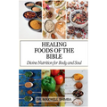Healing Foods of the Bible: Divine Nutrition for Body and Soul - Paperback