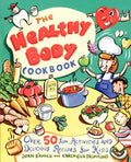 The Healthy Body Cookbook: Over 50 Fun Activities and Delicious Recipes for Kids - Paperback