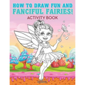 How to Draw Fun and Fanciful Fairies! Activity Book - Paperback