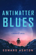Antimatter Blues: A Mickey7 Novel - Hardcover