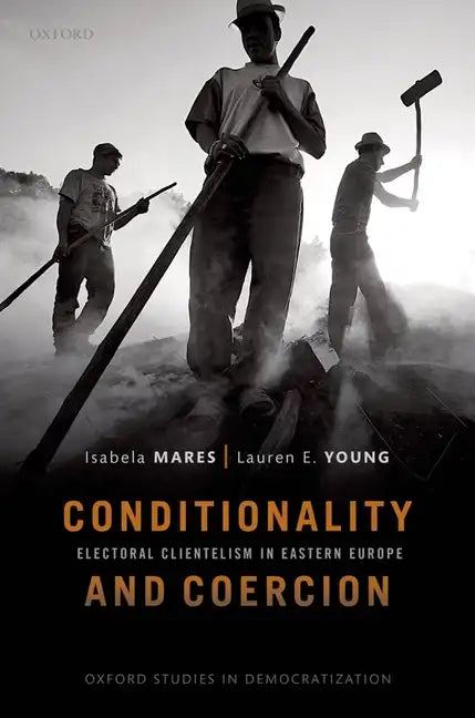 Conditionality & Coercion: Electoral Clientelism in Eastern Europe - Paperback