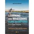 Learning and Mastering Euronymphing in a Few Hours: Techniques, Tips, and Strategies - Paperback