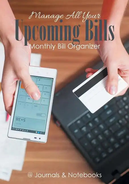 Manage All Your Upcoming Bills. Monthly Bill Organizer - Paperback