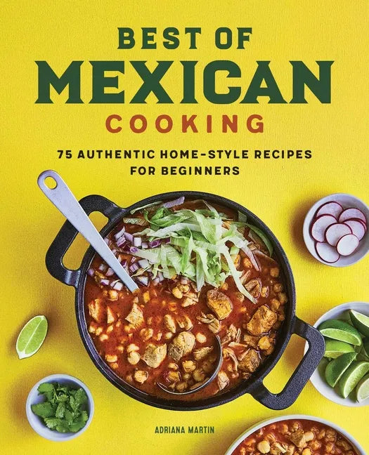 Best of Mexican Cooking: 75 Authentic Home-Style Recipes for Beginners - Paperback