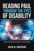 Reading Paul Through the Eyes of Disability: Practical Theological Implications for Inclusive Ministry - Paperback