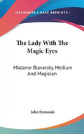 The Lady With The Magic Eyes: Madame Blavatsky, Medium And Magician - Hardcover