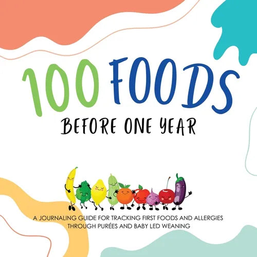 100 Foods Before One Year: A Journaling Guide for tracking First Foods and allergies Through pur馥s and baby led weaning - Paperback