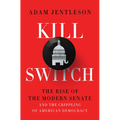 Kill Switch: The Rise of the Modern Senate and the Crippling of American Democracy - Hardcover