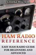 Ham Radio Reference: Easy Ham Radio Guide For Beginners And Advanced - Paperback