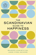 The Scandinavian Guide to Happiness: The Nordic Art of Happy and Balanced Living with Fika, Lagom, Hygge, and More! - Hardcover