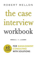 The Case Interview Workbook: 60 Case Questions for Management Consulting with Solutions - Paperback