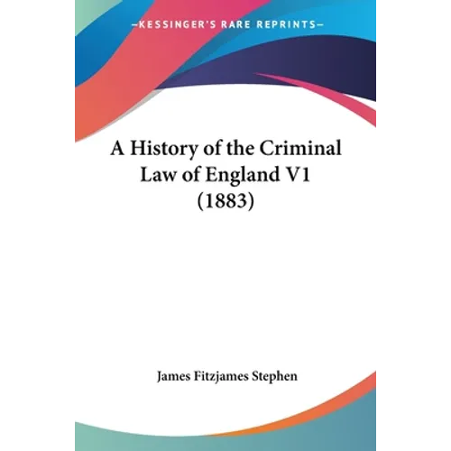 A History of the Criminal Law of England V1 (1883) - Paperback