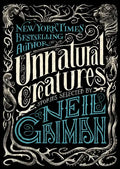 Unnatural Creatures: Stories Selected by Neil Gaiman - Paperback